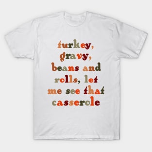 Turkey, gravy, beans & rolls, let me see that casserole T-Shirt